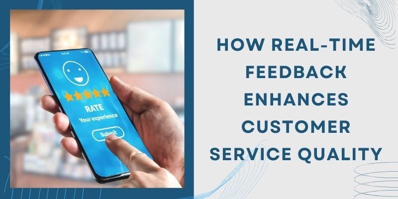 how-real-time-feedback-enhances-customer-service-quality