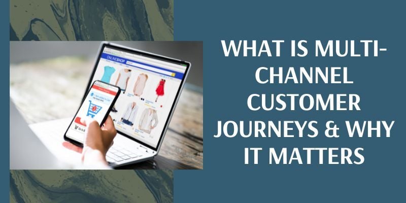 what-is-multi-channel-customer-journey-and-why-it-matters