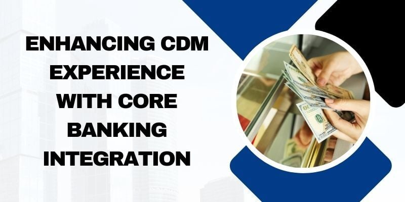 enhancing-CDM-experience-with-core-banking-integration