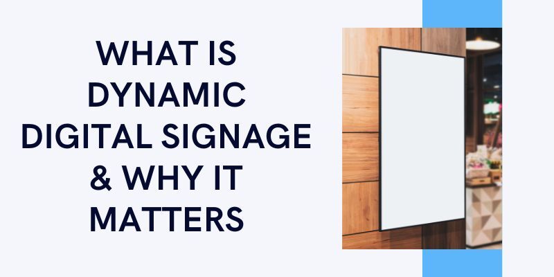 what-is-dynamic-digital-signage-and-why-it-matters