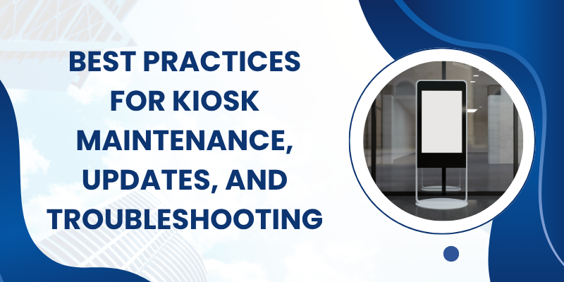 best-practices-for-kiosk-maintenance-updates-and-troubleshooting