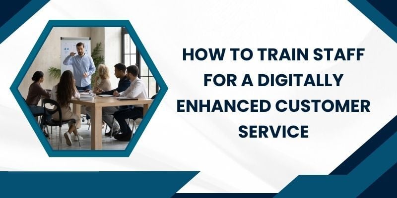 how-to-train-staff-for-a-digitally-enhanced-customer-service