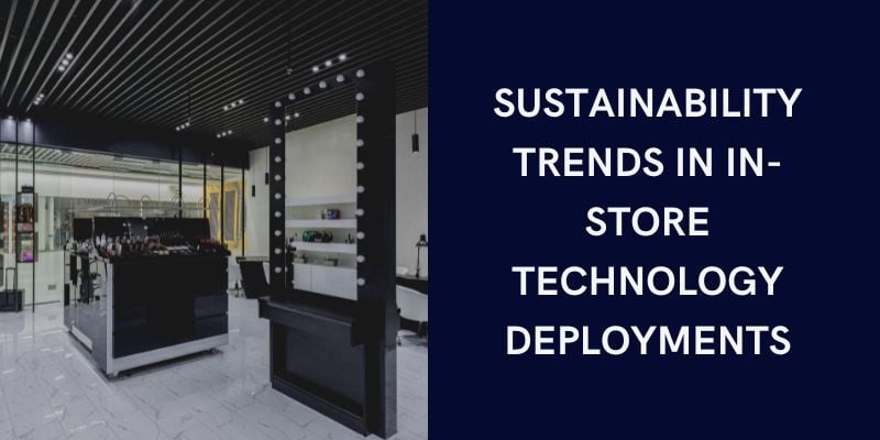 sustainability-trends-in-instore-technology-deployments