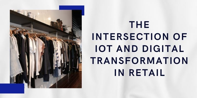 the-intersection-of-iot-and-digital-transformation-in-retail