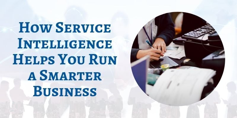 how-service-intelligence-helps-you-run-a-smarter-business
