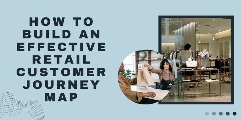 how-to-build-an-effective-retail-customer-journey-map