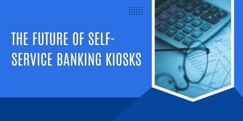 the-future-of-self-service-banking-kiosks