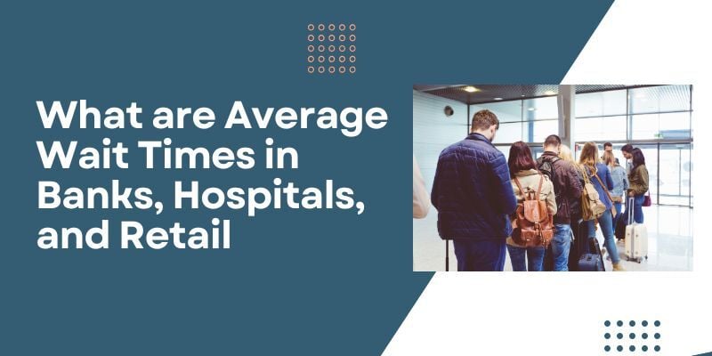 what-are-average-wait-times-in-banks-hospital-and-retail