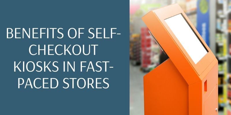 benefits-of-self-checkout-kiosks-in-fast-paced-stores