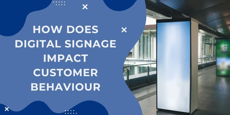how-does-digital-signage-impact-customer-behaviour