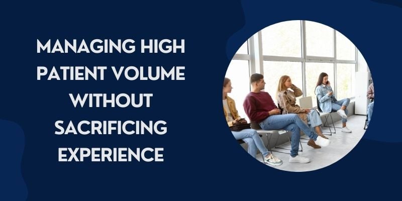 managing-high-patient-volume-without-sacrificing-experience