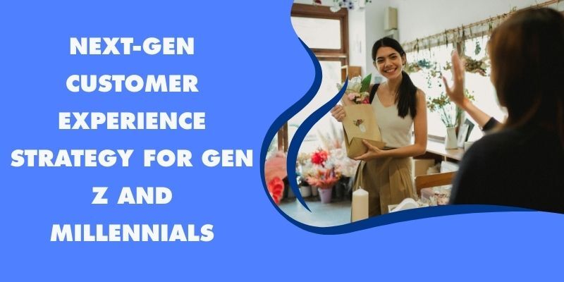 next-gen-customer-experience-strategy-for-genz-and-millenials
