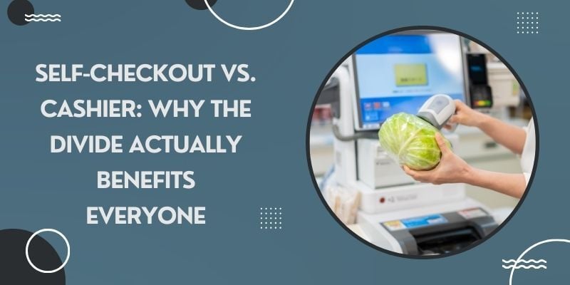 self-checkout-vs-cashier-why-the-divide-actually-benefits-everyone