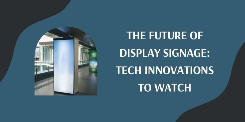 the-future-of-digital-signage-tech-innovations-to-watch