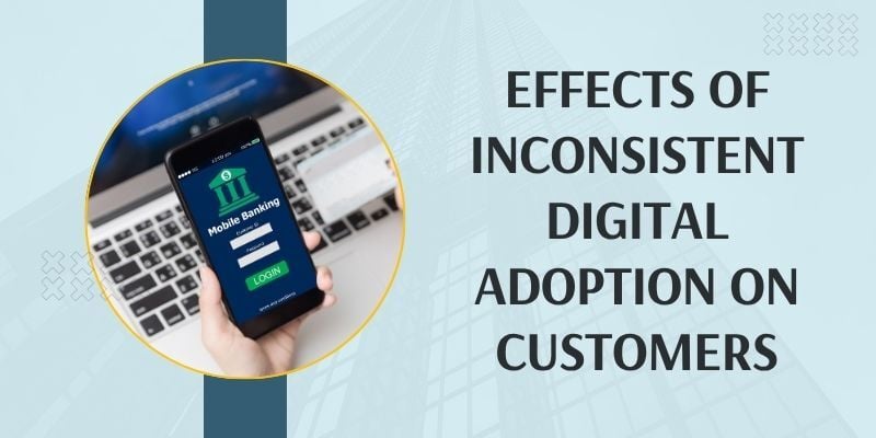 effects-of-inconsistent-digital-adoption-on-customers