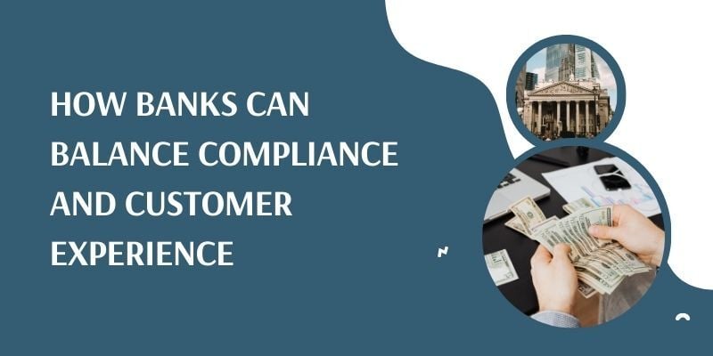 how banks can balance compliance and customer experience