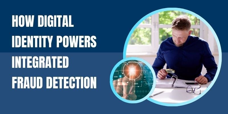 how digital identity powers integrated fraud detection