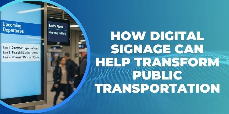 How Digital Signage Can Help Transform Public Transportation