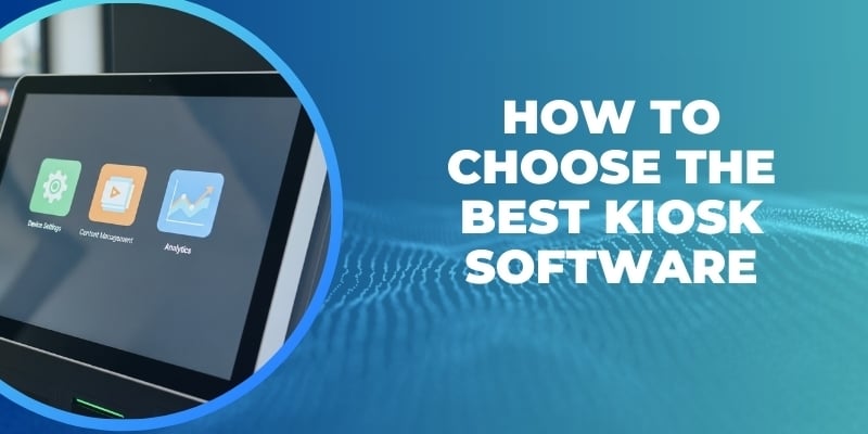 How to Choose the Best Kiosk Software