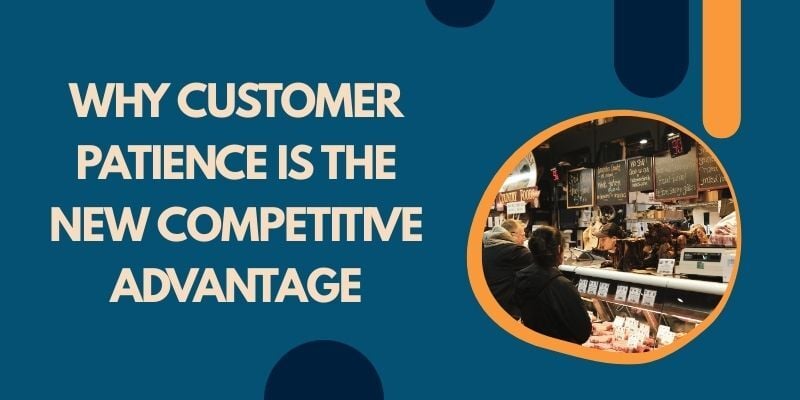 why customer patience is the new competitive advantage