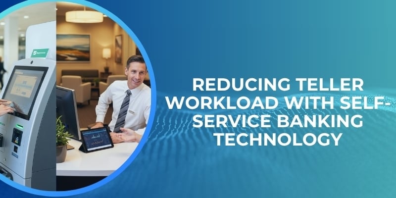 Reducing Teller Workload with Self-Service Banking Technology