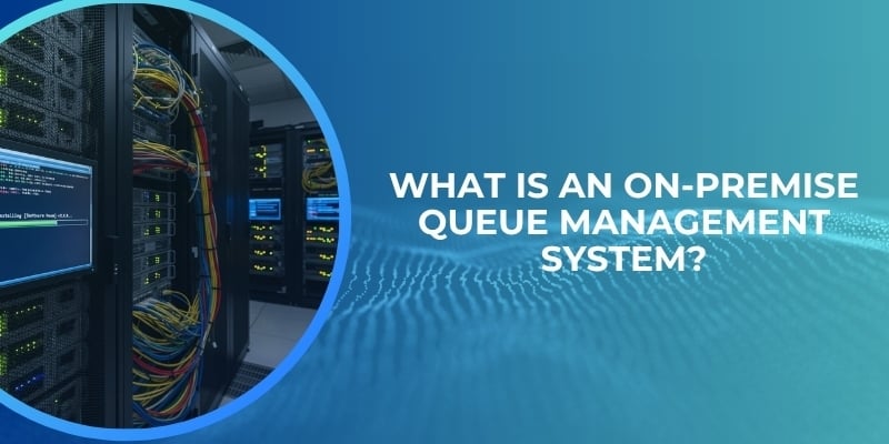 What Is an On-Premise Queue Management System