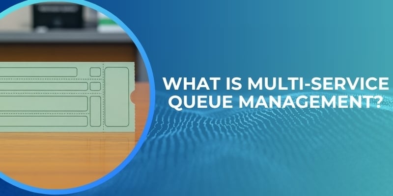What Is Multi-Service Queue Management?