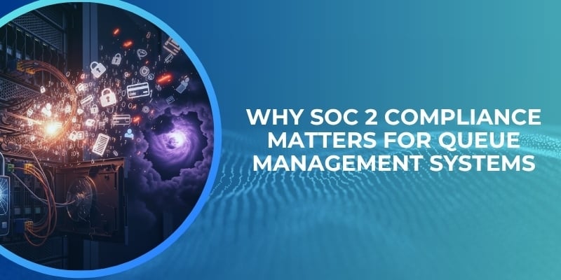 Why SOC 2 Compliance Matters for Queue Management Systems