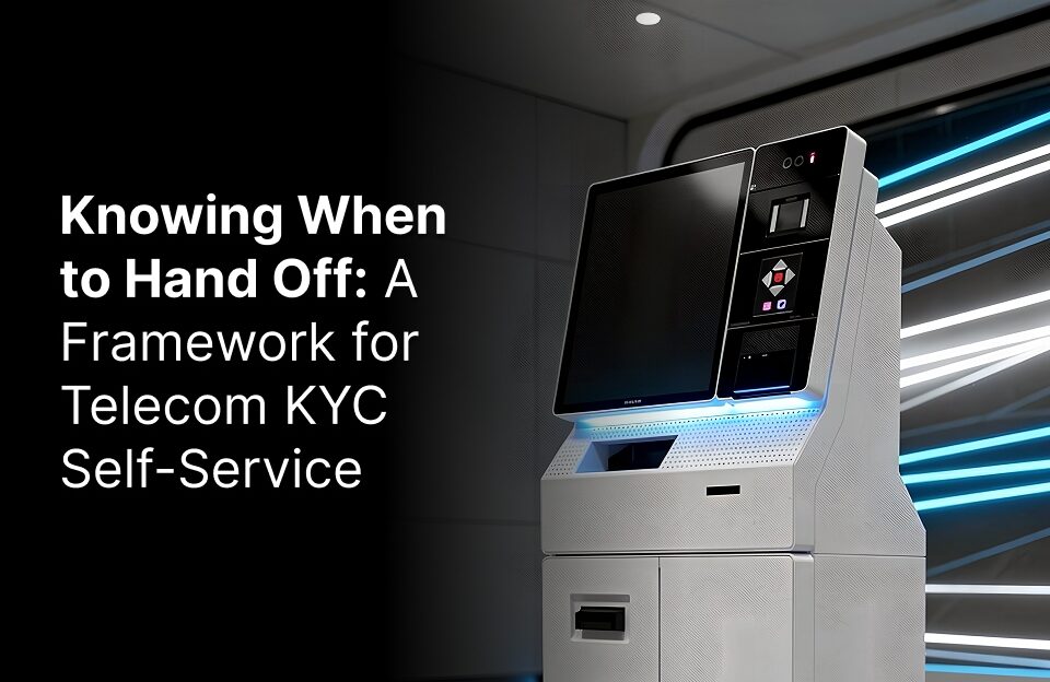 Assisted vs. Unattended KYC in Self Service Telecom kiosks