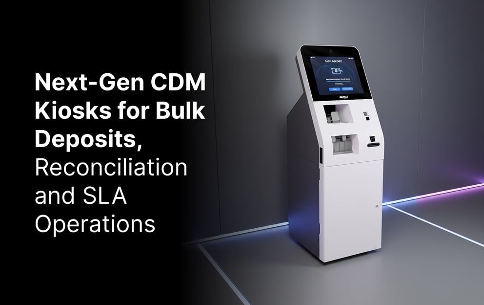Next Gen CDM Kiosks for Bulk Deposits, Reconciliation and SLA Operations