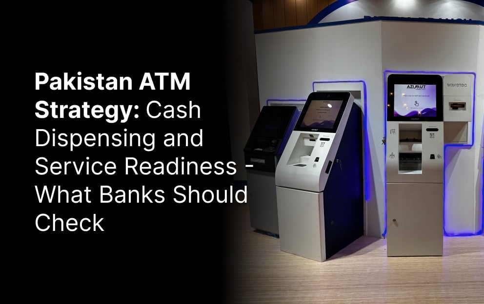 wavetec Pakistan ATM Strategy Cash Dispensing and Service Readiness What Banks Should Check